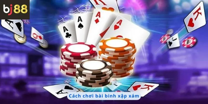 Cách chơi bài binh xập xám