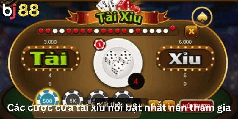 Các cược cửa tài xỉu nổi bật nhất nên tham gia