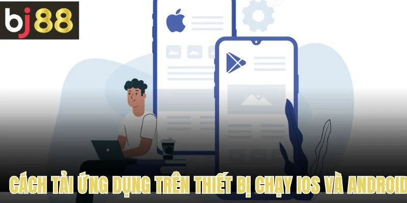 Cách tải ứng dụng trên thiết bị chạy IOS và Android 