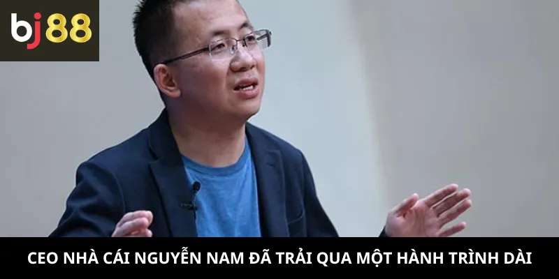 CEO nhà cái Nguyễn Nam đã trải qua một hành trình dài