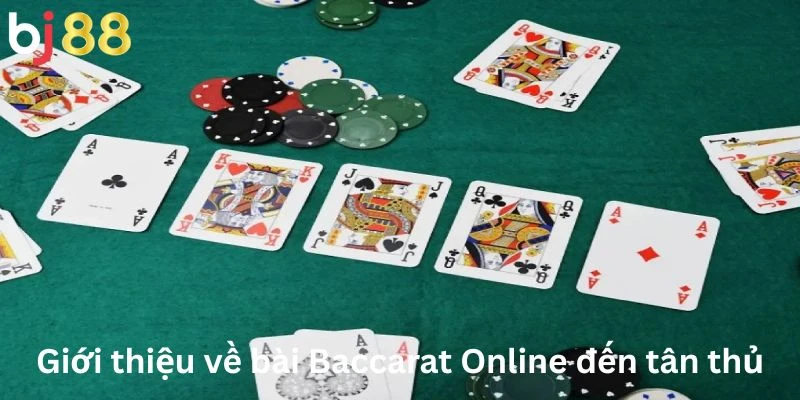 Giới thiệu về bài Baccarat Online đến tân thủ