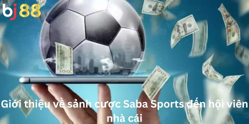 Giới thiệu về sảnh cược Saba Sports đến hội viên nhà cái