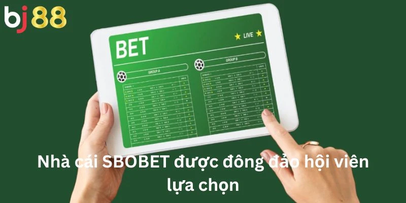 Nhà cái SBOBET được đông đảo hội viên lựa chọn