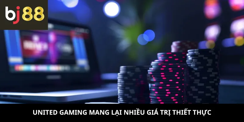 United Gaming mang lại nhiều giá trị thiết thực