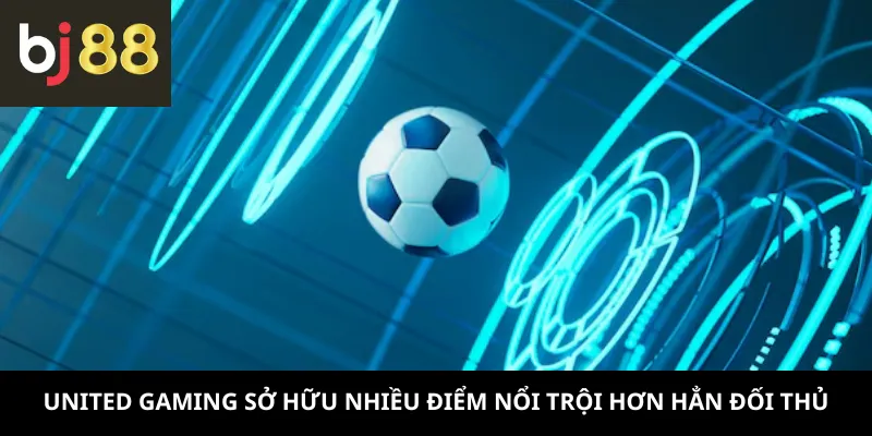 United Gaming sở hữu nhiều điểm nổi trội hơn hẳn đối thủ